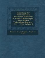 Sammlung Der Hinterlassenen Politischen Schriften: In Sieben Abtheilungen, Nebst Einem Vollst Ndigen Register. 1711 - 1713, Volume 3 1249953251 Book Cover