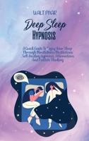 Deep Sleep Hypnosis: A Quick Guide To Enjoy Your Sleep Through Mindfulness Meditations, Self-Healing Hypnosis, Affirmations And Positive Thinking 1802251332 Book Cover