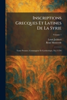 Inscriptions Grecques Et Latines De La Syrie: Tome Premier. Commagène Et Cyrrhestique, Nos 1-256 (French Edition) 1025696166 Book Cover