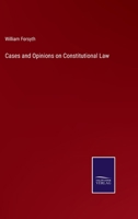 Cases and Opinions On Constitutional Law: And Various Points of English Jurisprudence, Collected and Digested from Official Documents and Other Sources; with Notes 1143221893 Book Cover