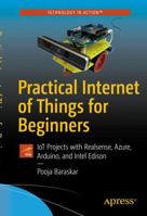 Practical Internet of Things for Beginners: Iot Projects with Realsense, Azure, Arduino, and Intel Edison 148422874X Book Cover