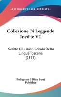 Collezione Di Leggende Inedite V1: Scritte Nel Buon Secolo Della Lingua Toscana (1855) 1168108209 Book Cover