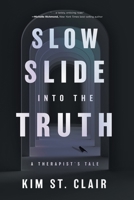 Slow Slide into the Truth: A Therapist's Tale 163299853X Book Cover