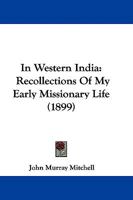 In Western India: Recollections of My Early Missionary Life 1018443916 Book Cover