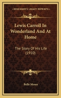 Lewis Carroll in Wonderland and at Home: The Story of His Life 9354363164 Book Cover