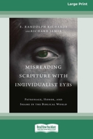 Misreading Scripture with Individualist Eyes: Patronage, Honor, and Shame in the Biblical World (16pt Large Print Edition) 1038735483 Book Cover