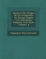 Histoire Des Progr�s De La Civilisation En Europe Depuis L'�re Chr�tienne Jusqu'au Xixe Si�cle, Volume 4 1286965268 Book Cover