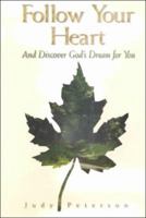 Follow Your Heart: And Discover God's Dream for You 0781434645 Book Cover