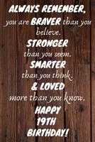 Always Remember You Are Braver Than You Believe Happy 19th Birthday: 19th Birthday Gift / Journal / Notebook / Diary / Unique Greeting Card Alternative 1081573724 Book Cover
