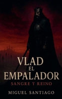 Vlad el Empalador: Sangre y Reino (Spanish Edition) B0F647228R Book Cover
