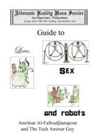 The Alternate Reality News Service's Guide to Love, Sex and Robots 0987699660 Book Cover