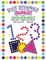 Dot Markers Activity Book Numbers and Shapes: Dot a Page a day (Numbers and Shapes) Easy Guided BIG DOTS Gift For Kids Ages 1-3, 2-4, 3-5, Baby, ... Art Paint Daubers Kids Activity Coloring Book B0CVXWGMY4 Book Cover