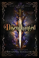 Disenchanted (A Lay of Ruinous Reign: Book One) B0BP2NYBTB Book Cover