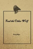 Feed the Other Wolf: 50 Reflections on Leadership. Inspired by Popular, Current Telling of Teachings and Lore Attributed to American Indigenous and Gullah Peoples. 1533629102 Book Cover