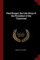 Paul Kruger; the Life Story of the President of the Transvaal 1016281013 Book Cover