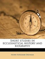Short Studies in Ecclesiastical History and Biography (Classic Reprint) 0530377551 Book Cover