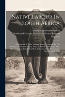 Native Labour In South Africa: A Report Of A Public Meeting, Jointly Convened By The Aborigines Protective Society And The British And Foreign Anti-s 1021598151 Book Cover