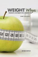 Weight Whys: Thoughts and Beliefs for a Healthy Life 1609279166 Book Cover