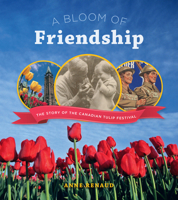 A Bloom Of Friendship: The Story Of The Canadian Tulip Festival 1770502157 Book Cover