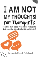 I Am Not My Thoughts For Therapist B0CVNPN1LF Book Cover