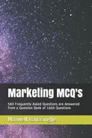 Marketing MCQ's: 580 Frequently Asked Questions are Answered from a Question Bank of 1600 Questions 1724199153 Book Cover