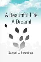 A Beautiful Life, A Dream! 0620955562 Book Cover