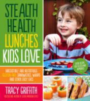 Stealth Health Lunches Kids Love: Irresistible and Nutritious Gluten-Free Sandwiches, Wraps and Other Easy Eats 1624140246 Book Cover