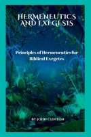 HERMENEUTICS AND EXEGESIS: Principles of Hermeneutics for Biblical Exegetes B0C9SHK5XH Book Cover