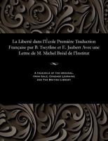 La Libert� Dans l'�cole Premi�re Traduction Fran�aise Par B. Tseytline Et E. Jaubert Avec Une Lettre de M. Michel Br�al de l'Institut 1535806389 Book Cover