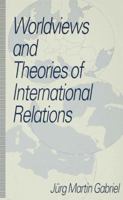 Worldviews and Theories of International Relations 0333605500 Book Cover