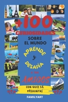 + 100 CURIOSIDADES SOBRE EL MUNDO - CON QUIZ FINAL: APRENDE Y DESAFÍA A TUS AMIGOS B0CCCSCYZT Book Cover