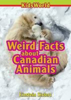 Weird Facts about Canadian Animals 0993840108 Book Cover