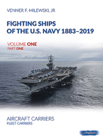 Fighting Ships of the U.S. Navy 1883-2019, Volume One: Fleet Carriers, Battle Carries and Light Carriers 8366549003 Book Cover