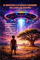 O Menino e o Disco Voador no Luar do Sertão: Uma jornada de mistério e o contato com o desconhecido baseada em fatos reais (Portuguese Edition) B0GT99VCYC Book Cover