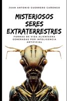 Misteriosos seres extraterrestres: Formas de vida alienígena generadas por Inteligencia Artificial B0CC7FFYNR Book Cover