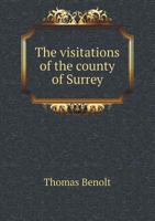 The Visitations Of The County Of Surrey Made And Taken In The Years 1530 551869024X Book Cover