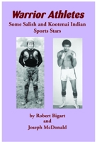 Warrior Athletes: Some Salish and Kootenai Indian Sports Stars 1934594334 Book Cover