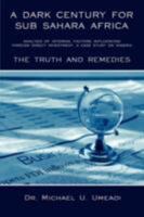 A DARK CENTURY FOR SUB SAHARA AFRICA: ANALYSIS OF INTERNAL FACTORS INFLUENCING FOREIGN DIRECT INVESTMENT: A CASE STUDY ON NIGERIA - THE TRUTH AND REMEDIES 1434356493 Book Cover