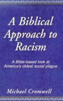A Biblical Approach to Racism: A Bible-Based Look at America's Oldest Social Plague 0738808512 Book Cover