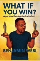 What If You Win? A perspective-inspired mindset. B0FLJQ4N6S Book Cover