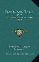 Plants and their uses; an introduction to botany 1167028481 Book Cover