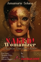 NAKED! Womanizer: Awaken Your Inner Rebel: For Every Woman Who Dares to Dream Bigger 1966798814 Book Cover