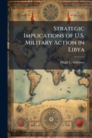 Strategic Implications of U.S. Military Action in Libya 1025136624 Book Cover