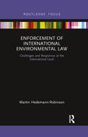 Enforcement of International Environmental Law: Challenges and Responses at the International Level 0367606909 Book Cover