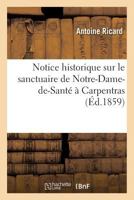 Notice Historique Sur Le Sanctuaire de Notre-Dame-de-Santa(c) a Carpentras 2011285658 Book Cover