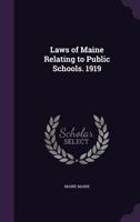 Laws of Maine Relating to Public Schools. 1919 1356044778 Book Cover