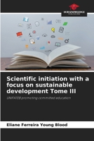 Scientific initiation with a focus on sustainable development Tome III 6207379691 Book Cover