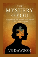 Mystery of You : Uncovering the Hidden Story Behind Your Life's Purpose 1972518321 Book Cover