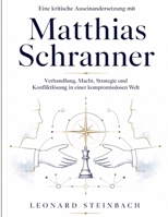 Eine kritische Auseinandersetzung mit Matthias Schranner: Verhandlung, Macht, Strategie und Konfliktlösung in einer kompromisslosen Welt (German Edition) B0HGKX7CB2 Book Cover