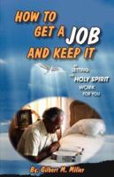 How to Get a Job and Keep It by Letting the Holy Spirit Work for You